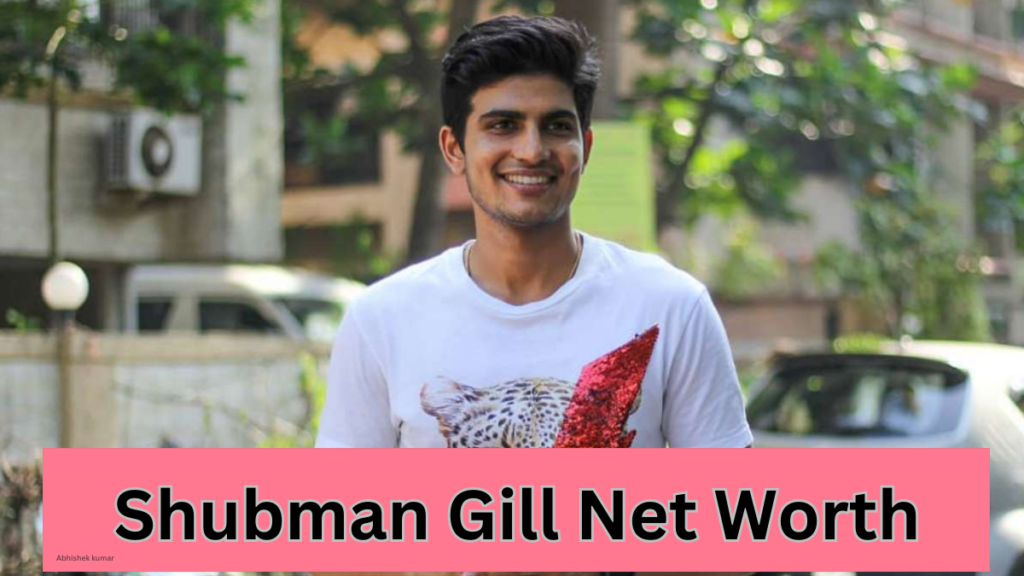 Shubman Gill Net Worth